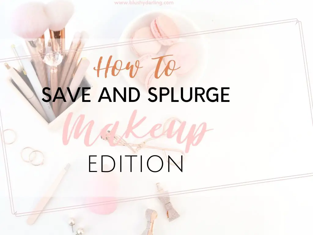 Makeup Save Or Splurge Shopping Tips