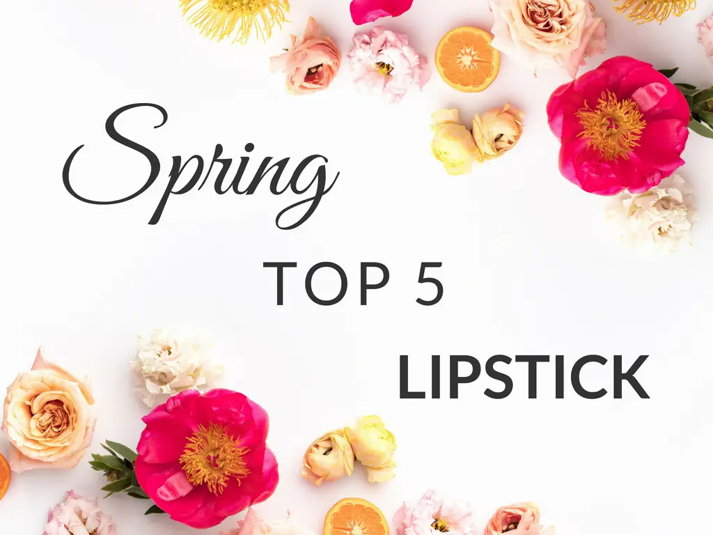 Spring Top 5 // Lipstick {2018}