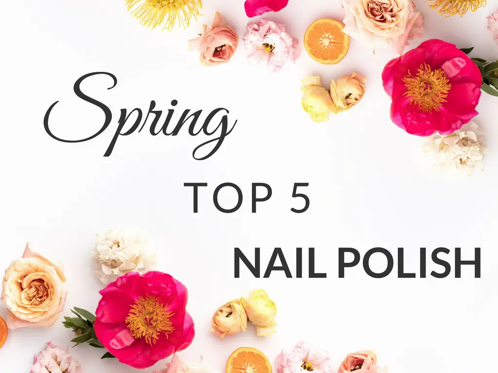 Spring Top 5 // Nail Polish {2018}