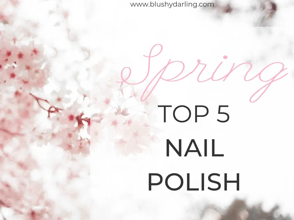 Spring Top 5 // Nail Polish {2019}