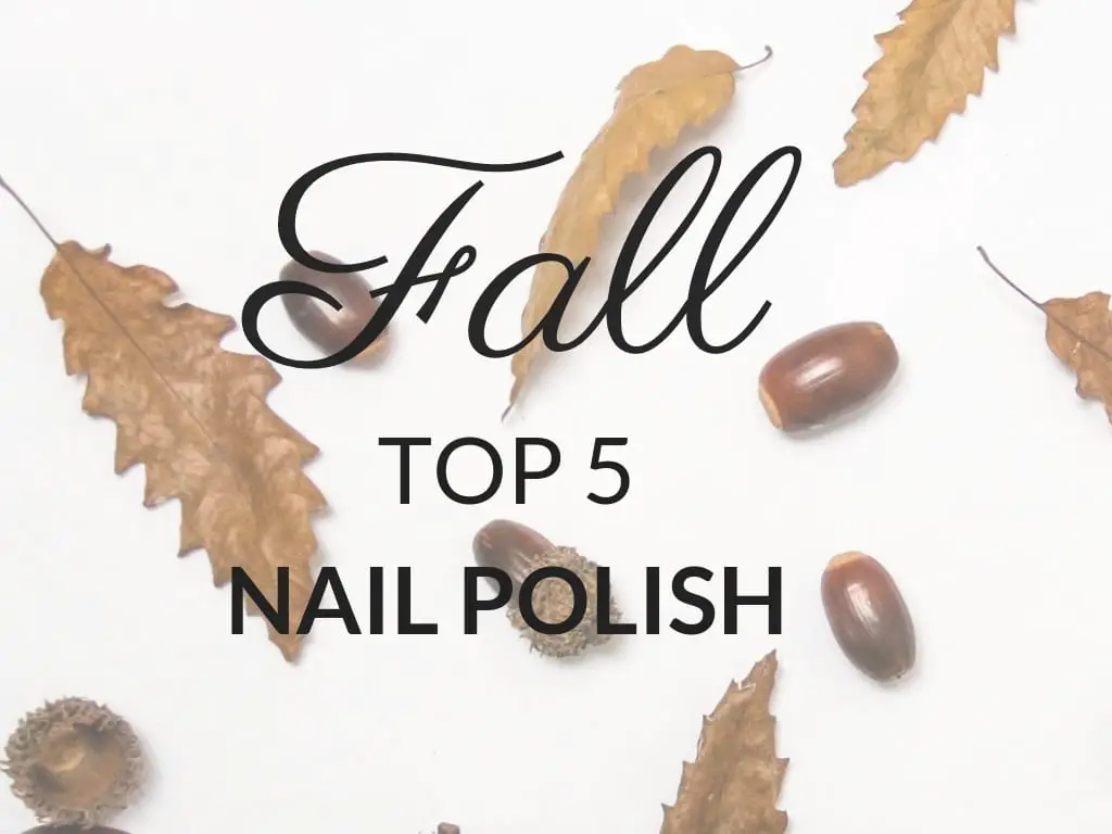 Fall Top 5 // Nail Polish {2017}