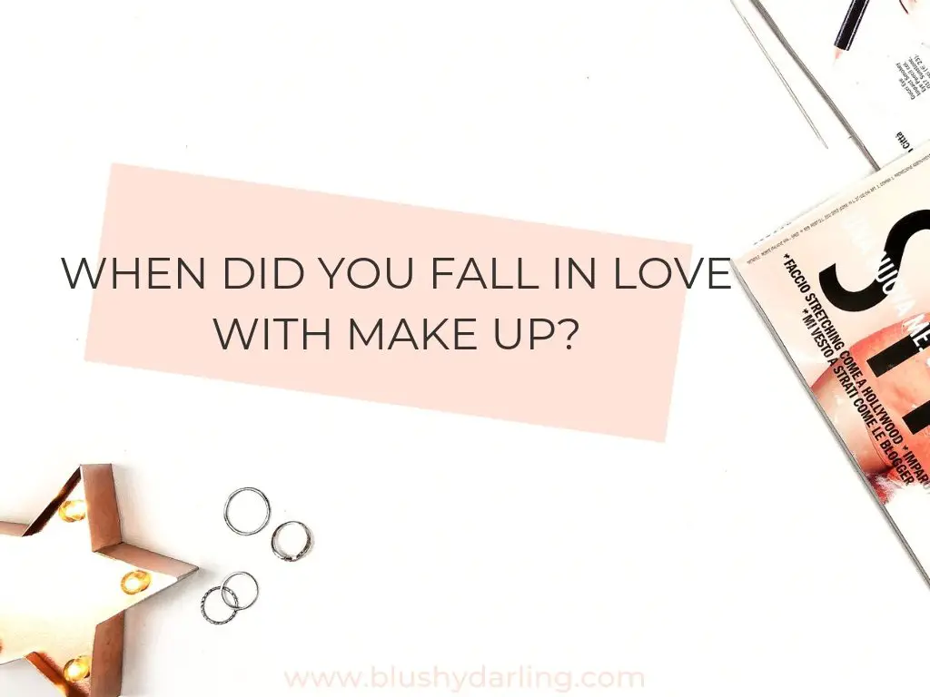 When did you fall in love with make up?