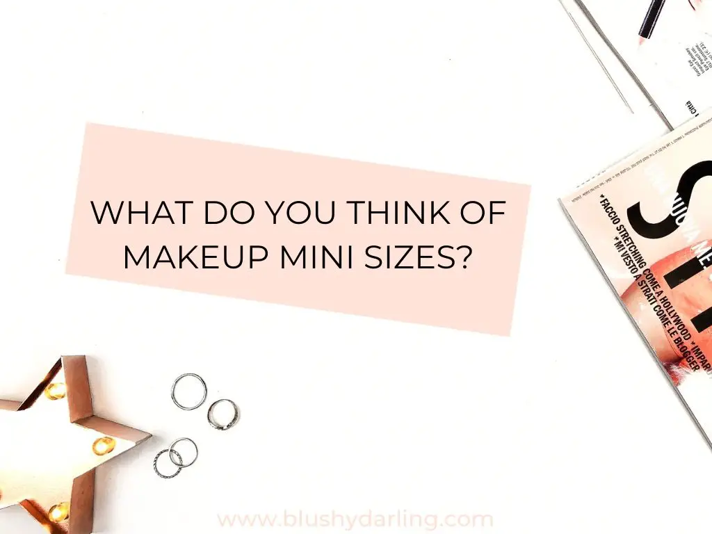 Today's question is: "What do you think of makeup mini sizes?"