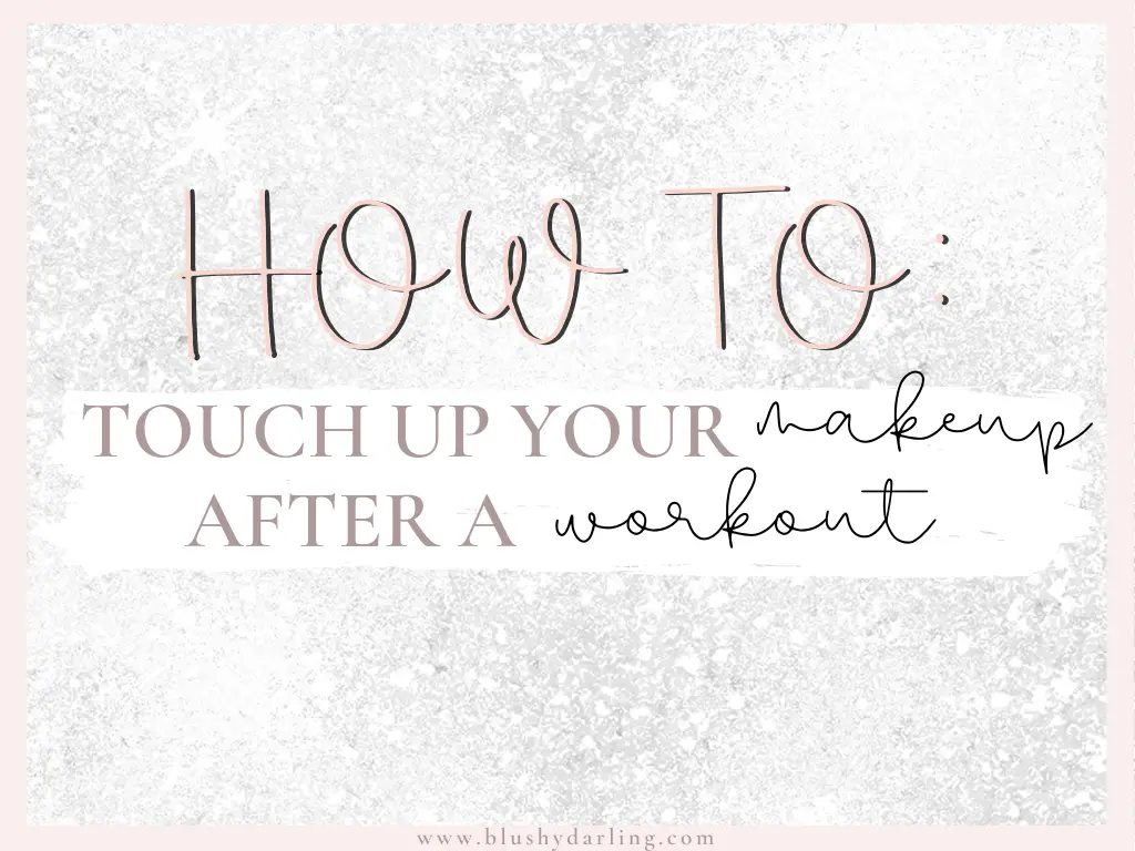 How To Touch Up Your Makeup After A Workout