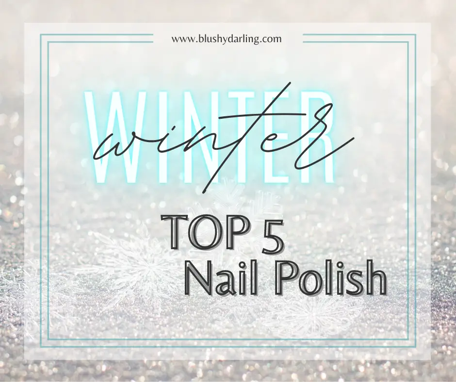 Winter Top 5 // Nail Polish {2021}