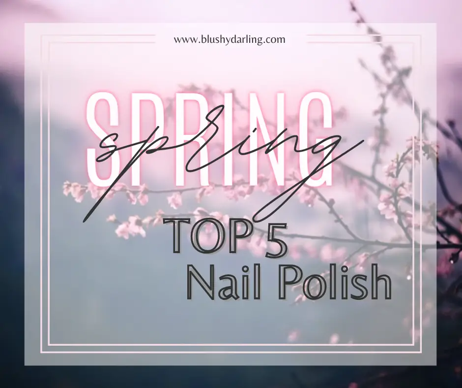 Spring Top 5 // Nail Polish {2021}
