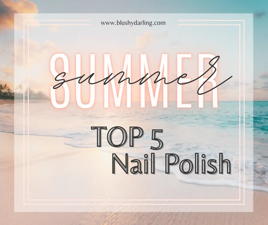 Summer Top 5 // Nail Polish {2021}