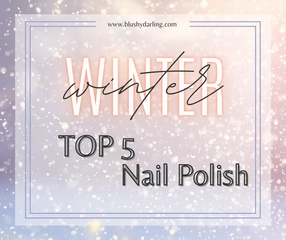 Winter Top 5 // Nail Polish {2022}